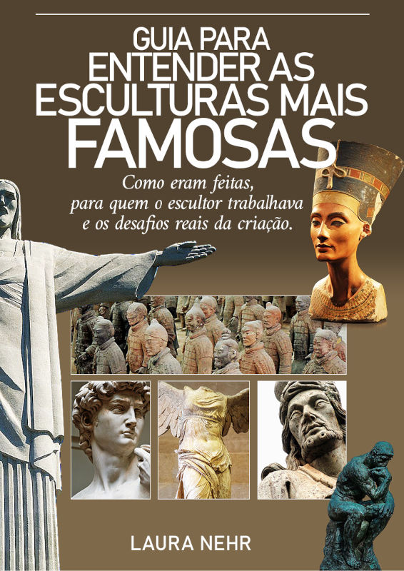 capa do livro Guia para Entender as Esculturas mais Famosas da autora Laura Nehr com fotos do David de Michelangelo, Busto de Nefertiti, o Cristo Redentor e outros